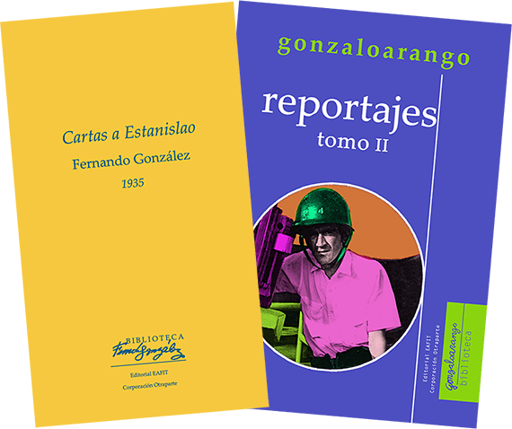 Portadas de los libros «Cartas a Estanislao» de Fernando González y «Reportajes - Tomo II» de Gonzalo Arango