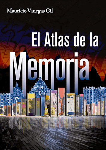 Portada del libro «El atlas de la memoria» de Mauricio Vanegas Gil