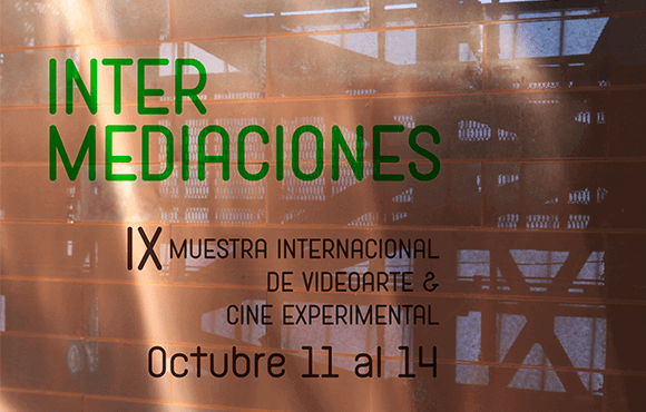 Intermediaciones - IX Muestra Internacional de Videoarte & Cine Experimental