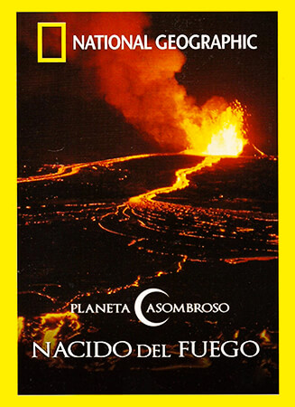 Afiche del documental «Nacido del fuego» de la National Geographic