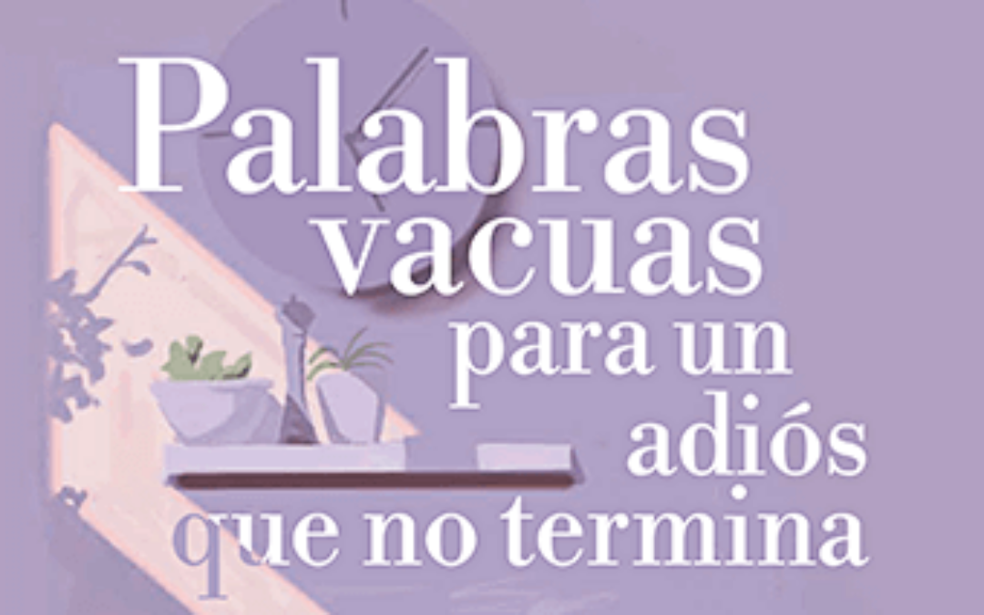 Palabras vacuas para un adiós que no termina