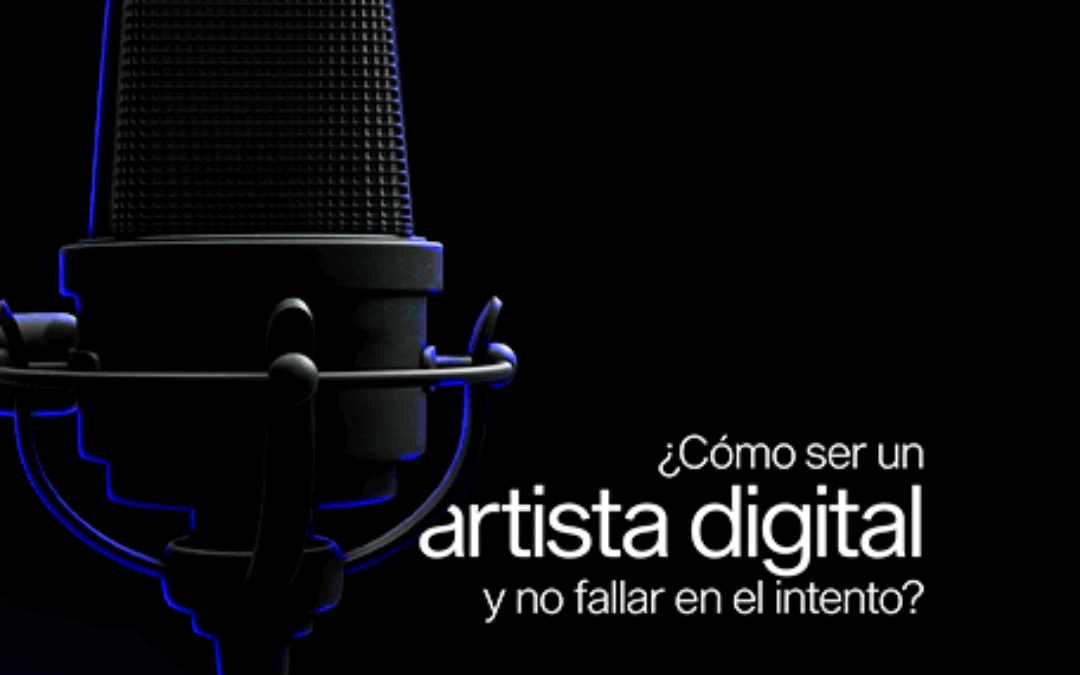 ¿Cómo ser un artista digital y no fallar en el intento?