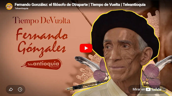«Tiempo de vuelta: Fernando González, el filósofo de Otraparte» (dramatizado)