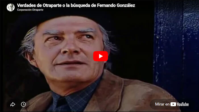 «Verdades de Otraparte o la búsqueda de Fernando González» (documental)