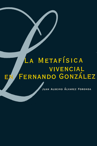 Portada del libro «La metafísica vivencial en Fernando González» de Juan Albeiro Álvarez Foronda